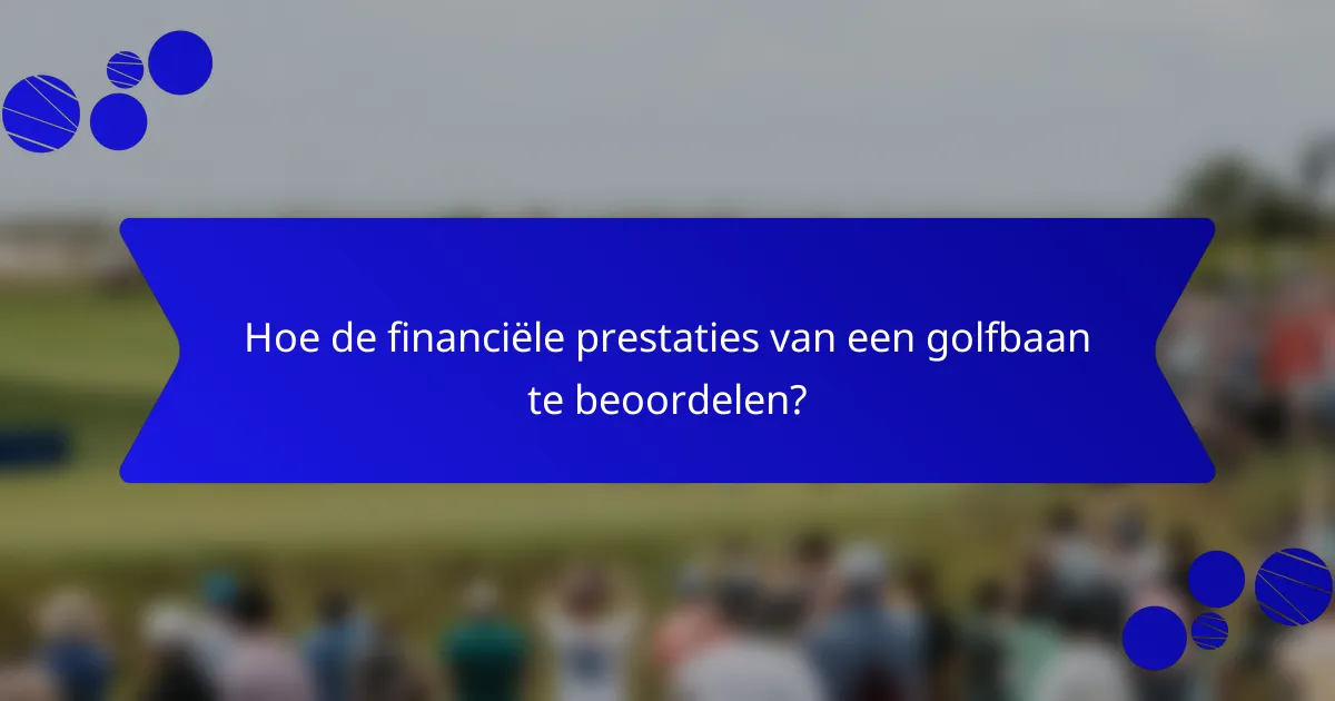 Hoe de financiële prestaties van een golfbaan te beoordelen?