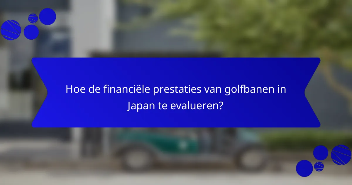 Hoe de financiële prestaties van golfbanen in Japan te evalueren?