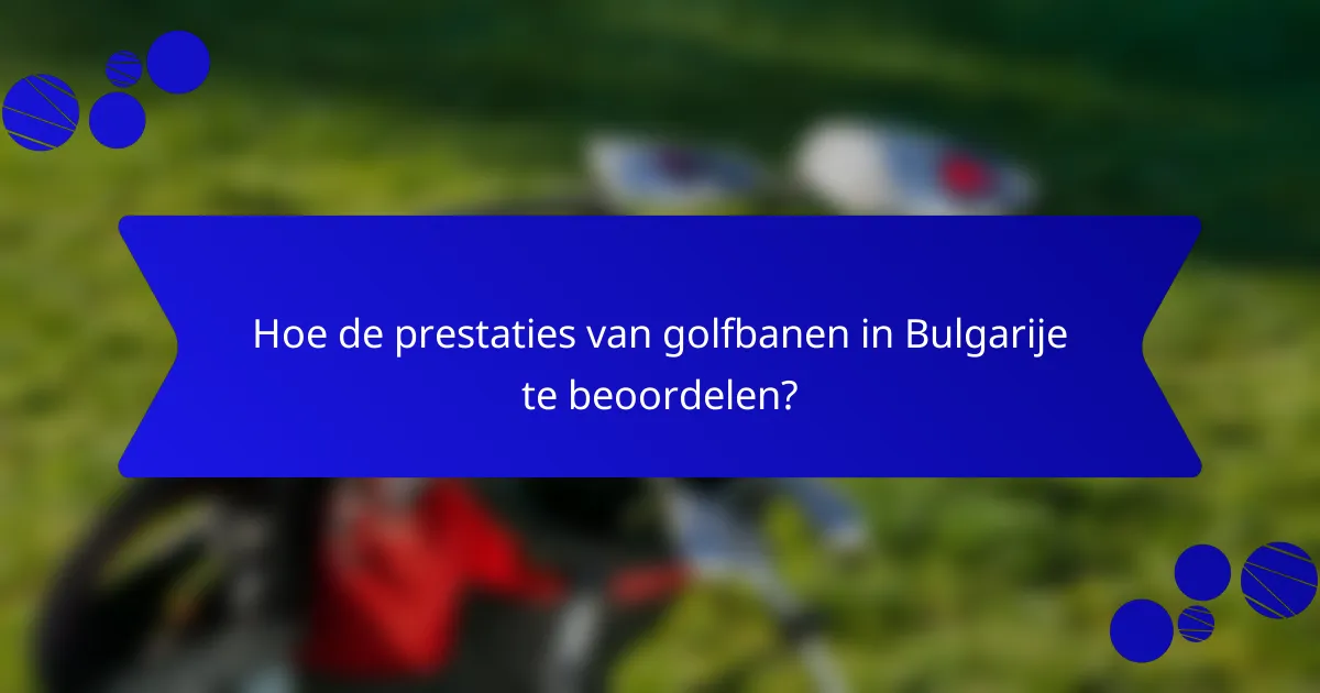 Hoe de prestaties van golfbanen in Bulgarije te beoordelen?