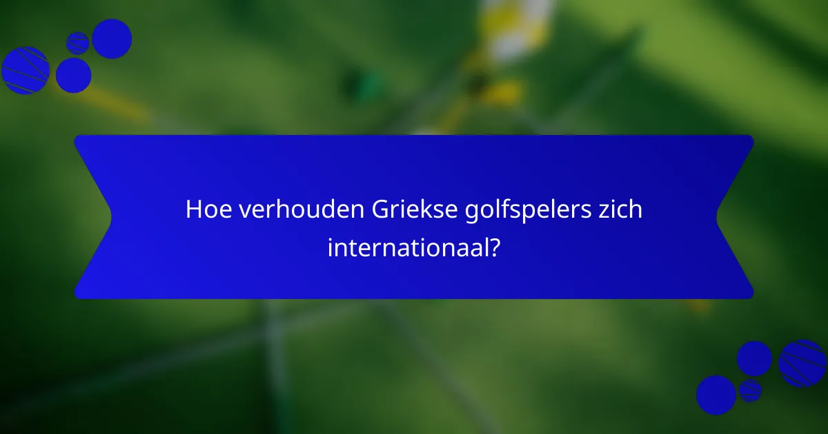 Hoe verhouden Griekse golfspelers zich internationaal?