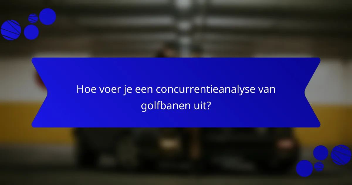 Hoe voer je een concurrentieanalyse van golfbanen uit?