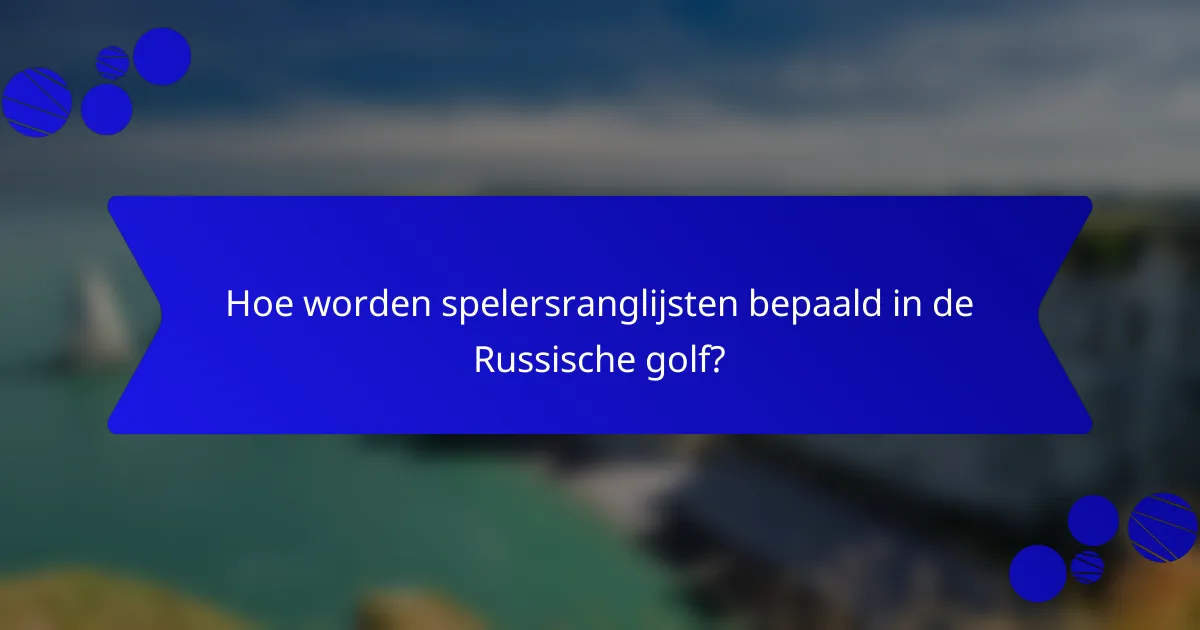 Hoe worden spelersranglijsten bepaald in de Russische golf?