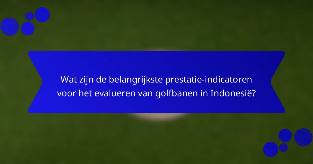 Wat zijn de belangrijkste prestatie-indicatoren voor het evalueren van golfbanen in Indonesië?