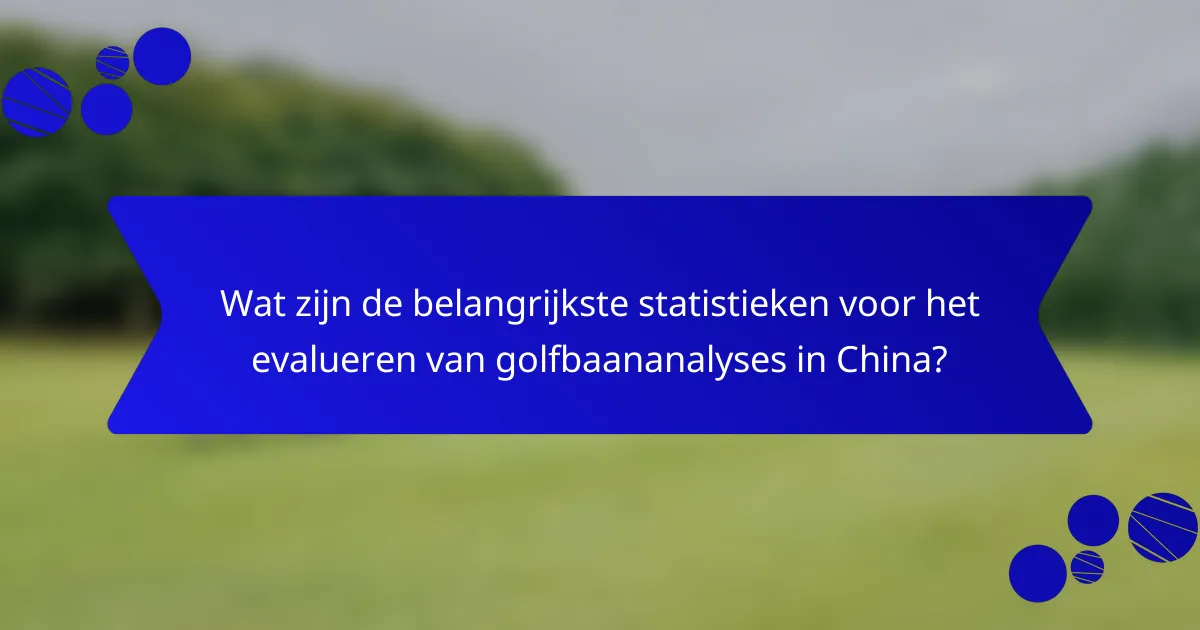 Wat zijn de belangrijkste statistieken voor het evalueren van golfbaananalyses in China?