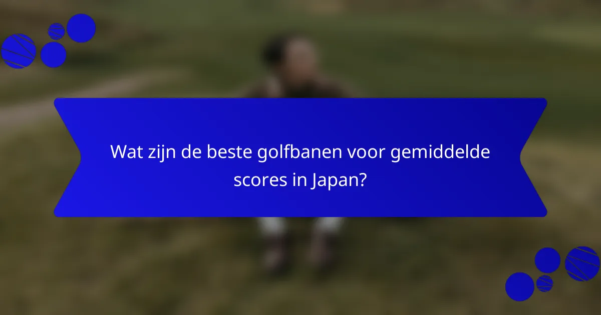 Wat zijn de beste golfbanen voor gemiddelde scores in Japan?