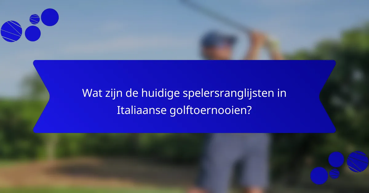 Wat zijn de huidige spelersranglijsten in Italiaanse golftoernooien?