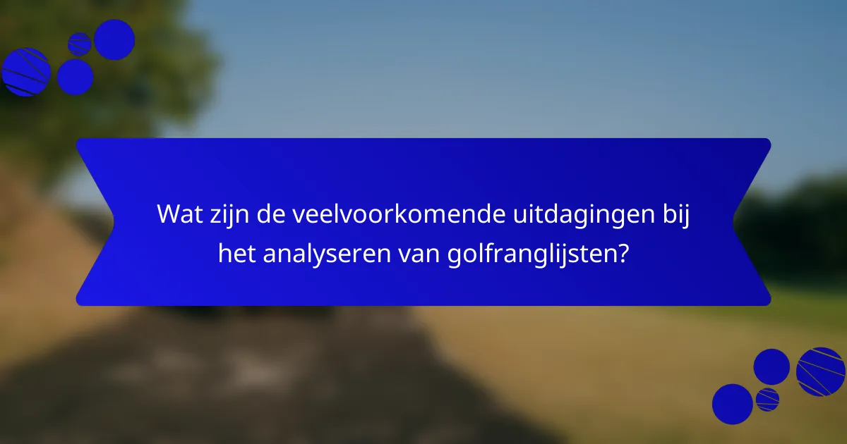 Wat zijn de veelvoorkomende uitdagingen bij het analyseren van golfranglijsten?
