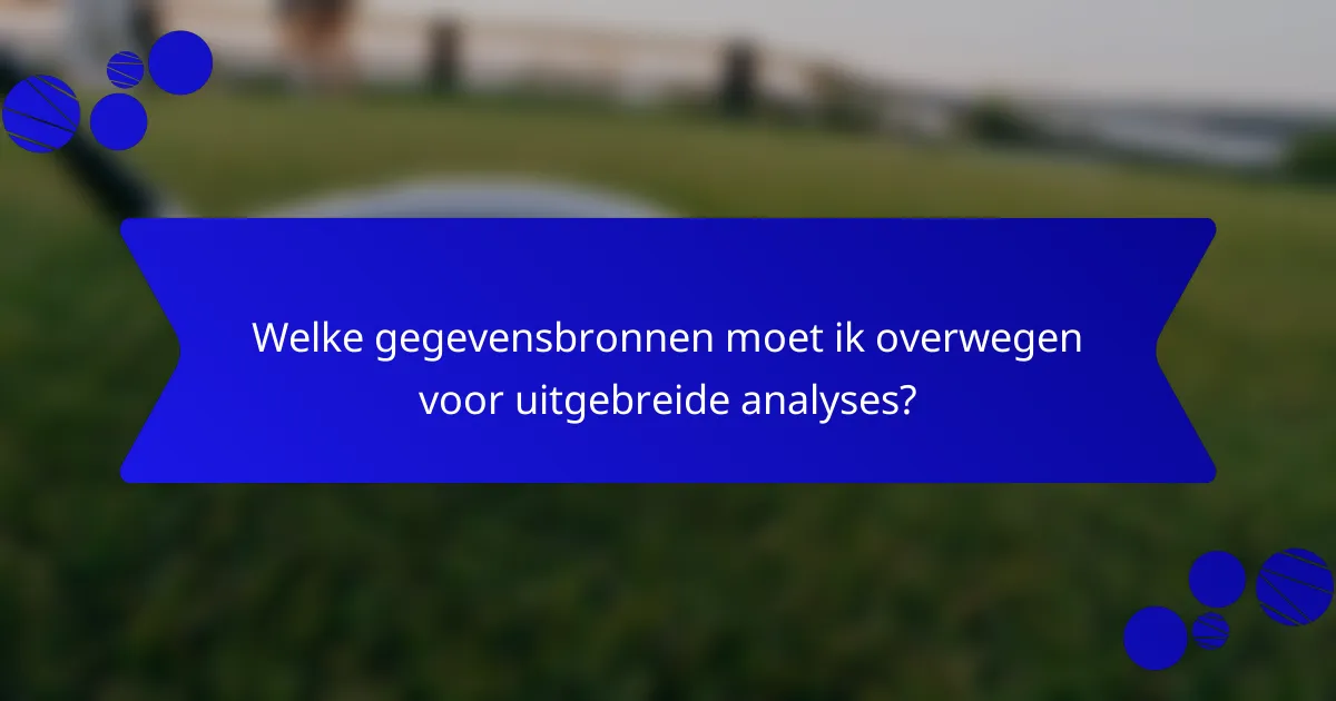 Welke gegevensbronnen moet ik overwegen voor uitgebreide analyses?