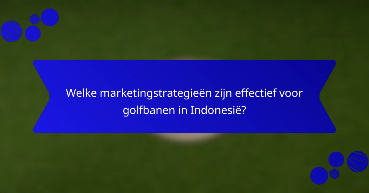 Welke marketingstrategieën zijn effectief voor golfbanen in Indonesië?