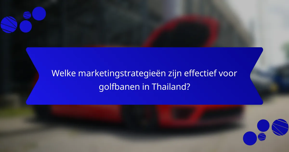 Welke marketingstrategieën zijn effectief voor golfbanen in Thailand?