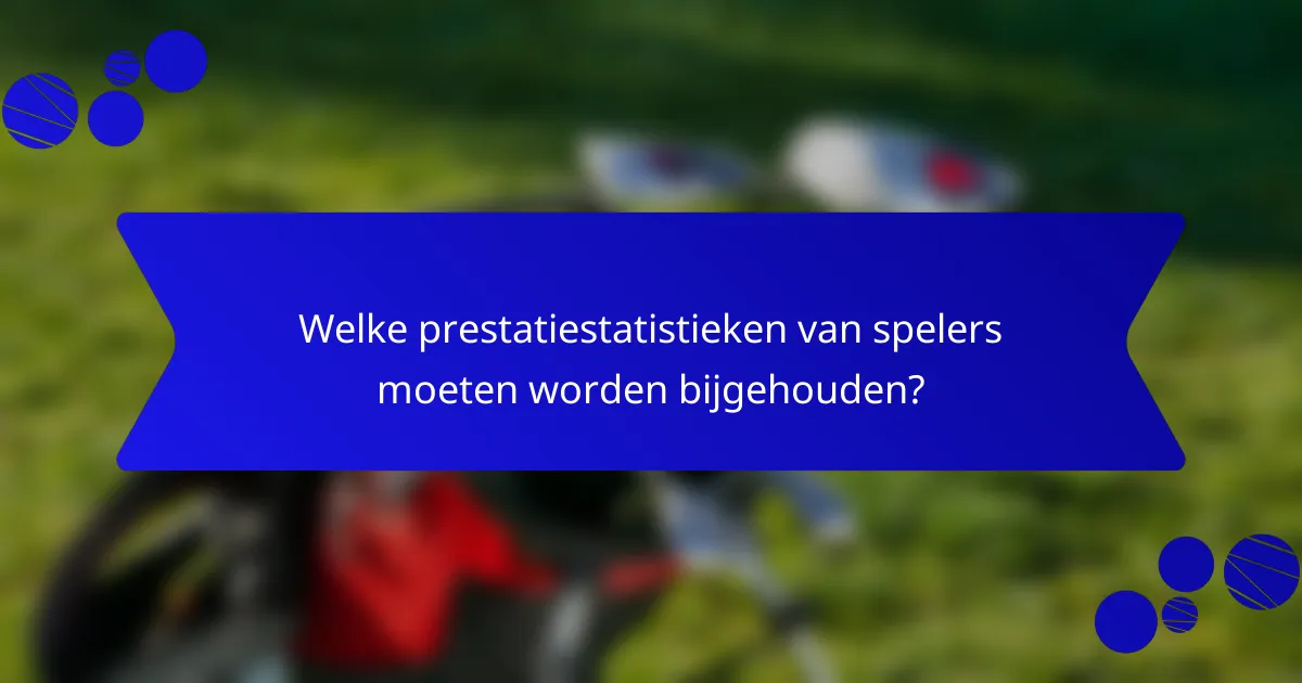 Welke prestatiestatistieken van spelers moeten worden bijgehouden?