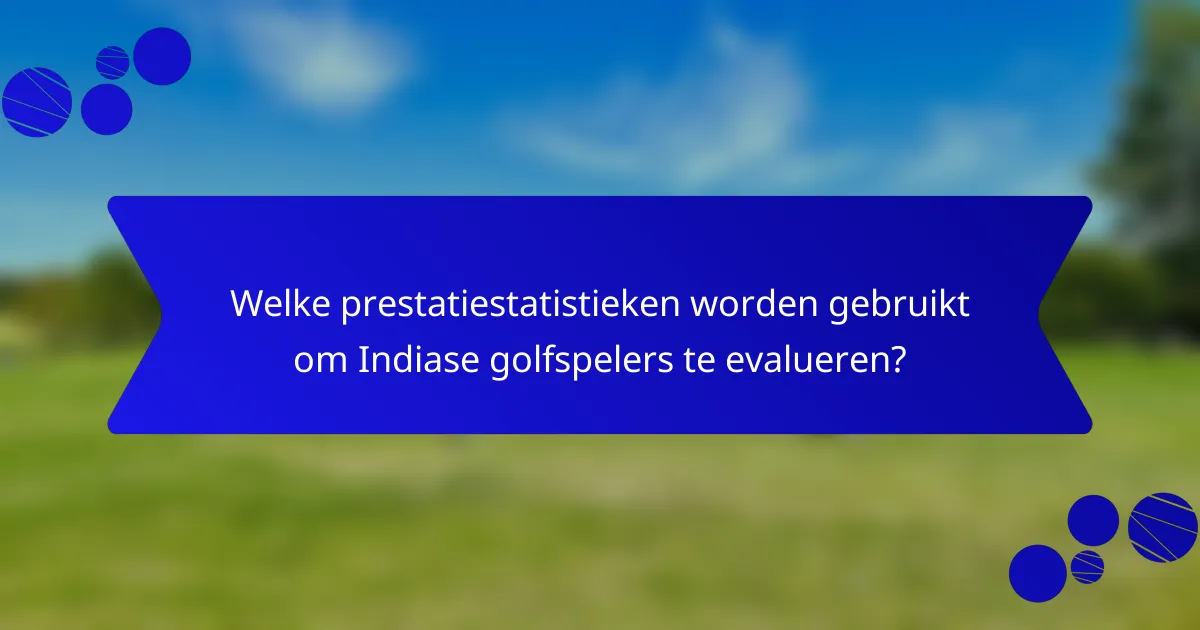 Welke prestatiestatistieken worden gebruikt om Indiase golfspelers te evalueren?