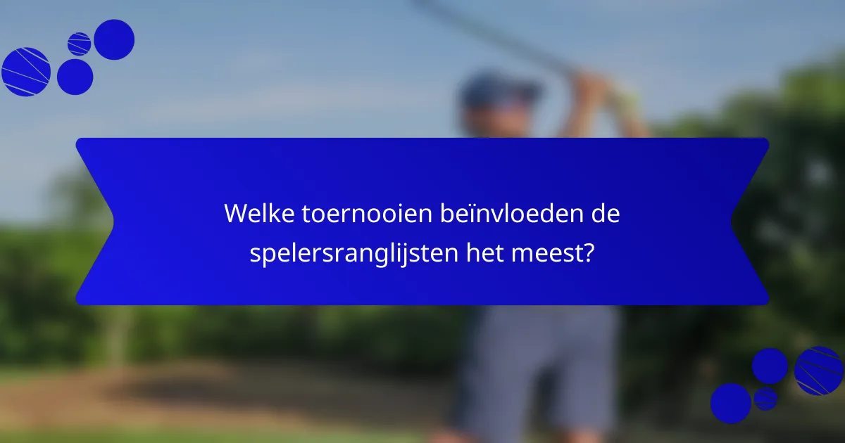 Welke toernooien beïnvloeden de spelersranglijsten het meest?