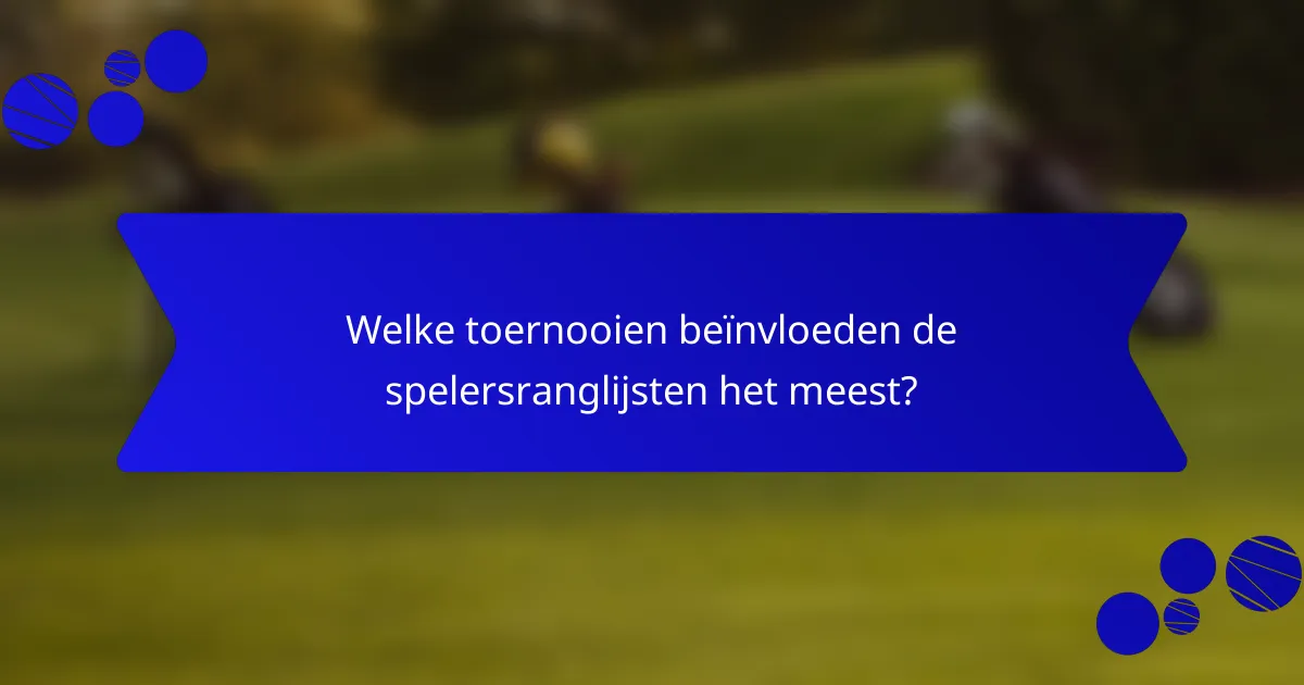 Welke toernooien beïnvloeden de spelersranglijsten het meest?