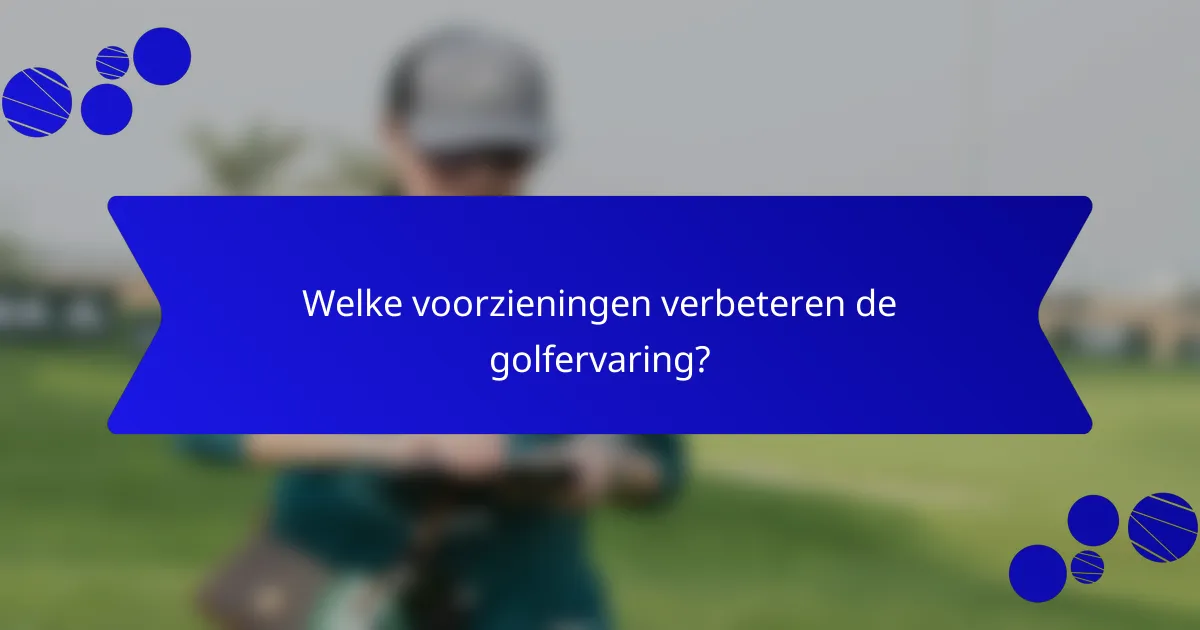 Welke voorzieningen verbeteren de golfervaring?