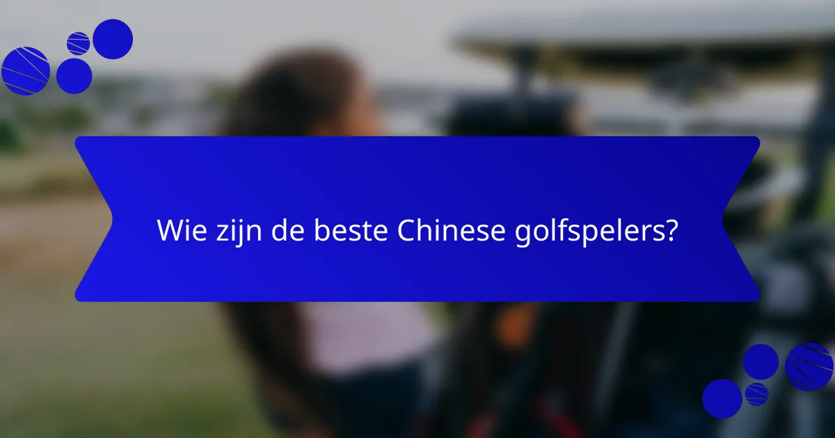 Wie zijn de beste Chinese golfspelers?